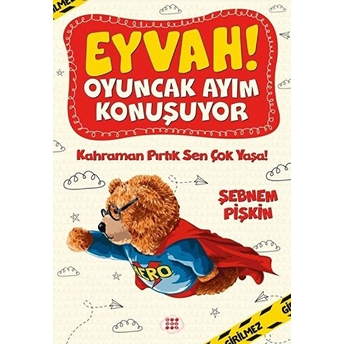 Kahraman Pırtık Sen Çok Yaşa! - Eyvah! Oyuncak Ayım Konuşuyor 2 Şebnem Pişkin