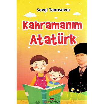 Kahramanım Atatürk Sevgi Tanrısever