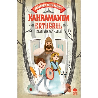 Kahramanım Ertuğrul - Kahraman Avcısı Kerem Irfan Gürkan Çelebi