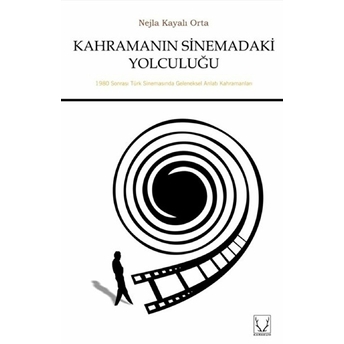 Kahramanın Sinemadaki Yolculuğu - Nejla Kayalı Orta