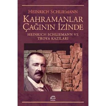 Kahramanlar Çağının Izinde Heinrich Schliemann