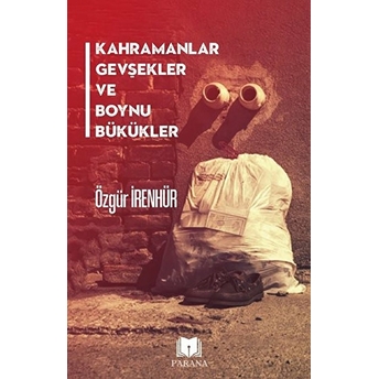 Kahramanlar Gevşekler Ve Boynu Bükükler Özgür Irenhür