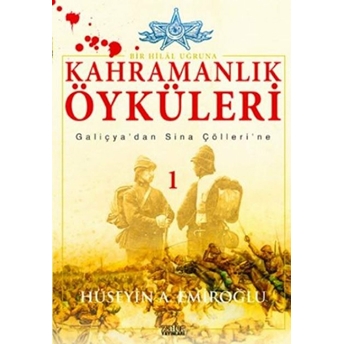 Kahramanlık Öyküleri 1 / Bir Hilal Uğruna Hüseyin A. Emiroğlu