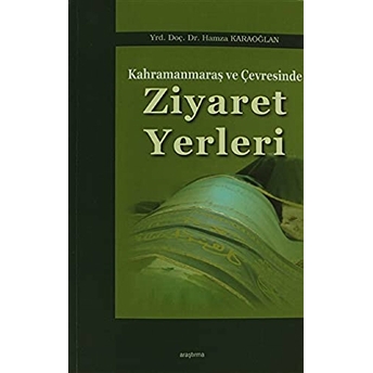 Kahramanmaraş Ve Çevresinde Ziyaret Yerleri Hamza Karaoğlan