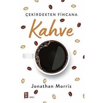 Kahve - Çekirdekten Fincana Jonathan Morris