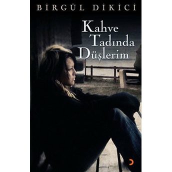 Kahve Tadında Düşlerim Birgül Dikici