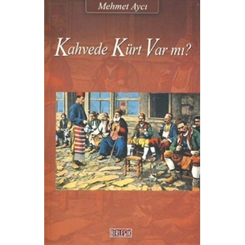 Kahvede Kürt Var Mı? Mehmet Aycı