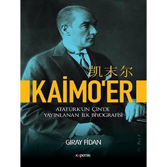 Kaimo'er - Atatürk’ün Çin’de Yayınlanan Ilk Biyografisi Giray Fidan