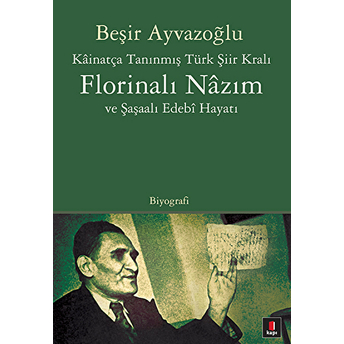 Kainatça Tanınmış Türk Şiir Kralı Florinalı Nazım Ve Şaşalı Edebi Hayatı Beşir Ayvazoğlu