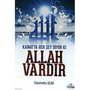 Kainatta Her Şey Diyor Ki Allah Vardır Sabahattin Uçar