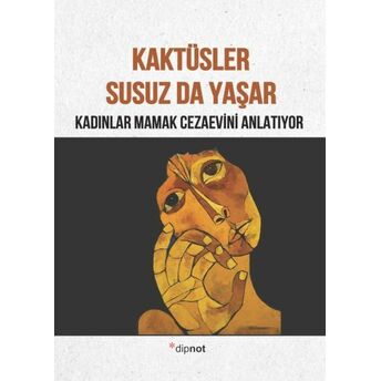 Kaktüsler Susuz Da Yaşar Kadınlar Mamak Cezaevini Anlatıyor Kolektif