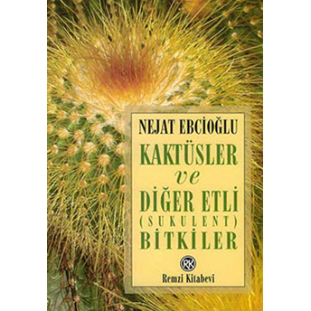 Kaktüsler Ve Diğer Etli (Sukulent) Bitkiler Nejat Ebcioğlu