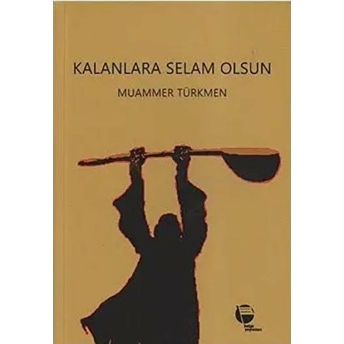 Kalanlara Selam Olsun Muammer Türkmen