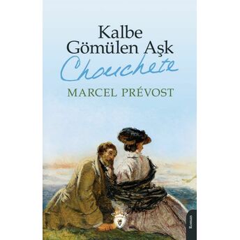 Kalbe Gömülen Aşk (Chonchete) Marcel Prevost