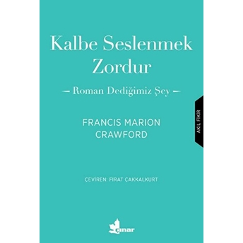 Kalbe Seslenmek Zordur - Roman Dediğimiz Şey Francis Marion Crawford