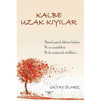 Kalbe Uzak Kıyılar - Oktay Ölmez