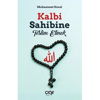 Kalbi Sahibine Teslim Etmek - Muhammet Koral