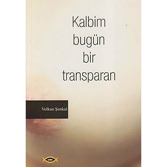 Kalbim Bugün Bir Transparan Volkan Şenkal