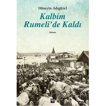 Kalbim Rumeli’de Kaldi-Hüseyin Adıgüzel