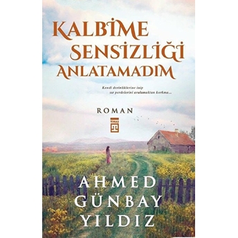 Kalbime Sensizliği Anlatamadım Ahmed Günbay Yıldız