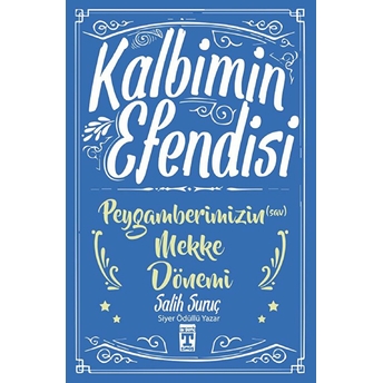 Kalbimin Efendisi - Peygamberimizin Mekke Dönemi Salih Suruç