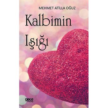 Kalbimin Işığı Mehmet Atilla Oğuz