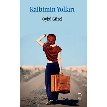 Kalbimin Yolları - Öykü Güzel - Öykü Güzel