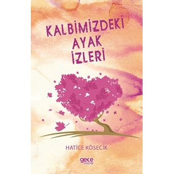 Kalbimizdeki Ayak Izleri - Hatice Kösecik