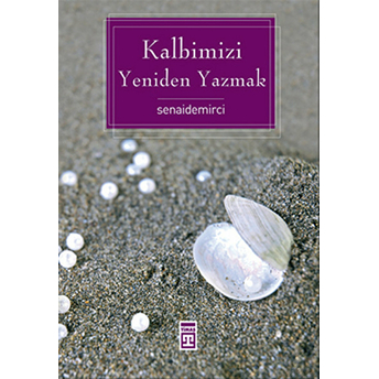 Kalbimizi Yeniden Yazmak Senai Demirci