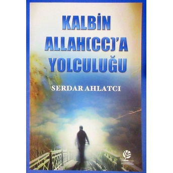 Kalbin Allah'A Yolculuğu Serdar Ahlatcı