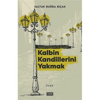 Kalbin Kandillerini Yakmak Saltuk Buğra Bıçak