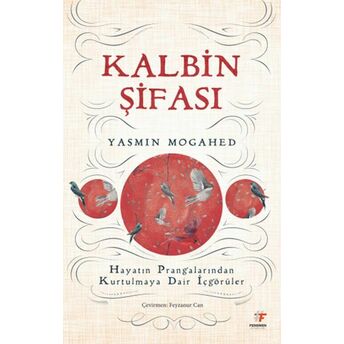 Kalbin Şifası - Hayatın Prangalarından Kurtulmaya Dair Içgörüler Yasmin Mogahed