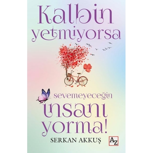 Kalbin Yetmiyorsa Sevemeyeceğin Insanı Yorma! Serkan Akkuş