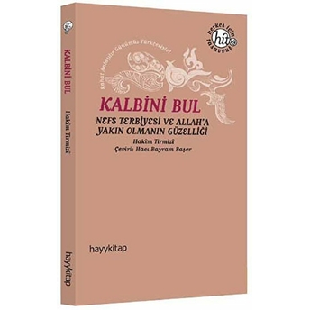 Kalbini Bul Nefs Terbiyesi Ve Allah'a Yakın Olmanın Güzelliği Hakim Tirmizi