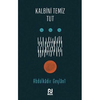 Kalbini Temiz Tut Abdulkâdir Geylânî