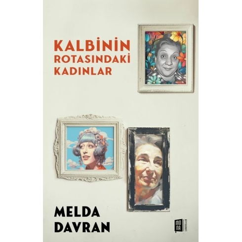 Kalbinin Rotasındaki Kadınlar Melda Davran