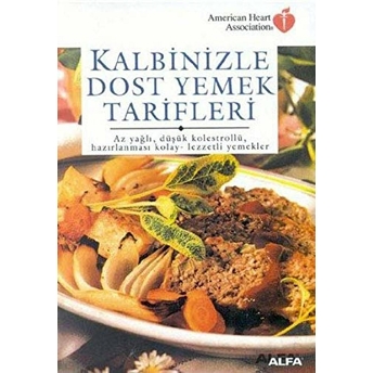 Kalbinizle Dost Yemek Tarifleri Az Yağlı, Düşük Kolestrollü, Hazırlanması Kolay - Lezzetli Yemekler Kolektif