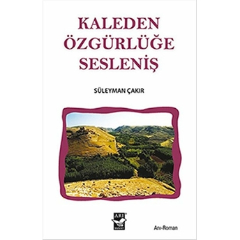 Kaleden Özgürlüğe Sesleniş Süleyman Çakır