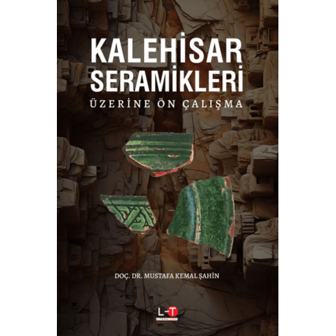 Kalehisar Seramikleri Üzerine Ön Çalışma Mustafa Kemal Şah