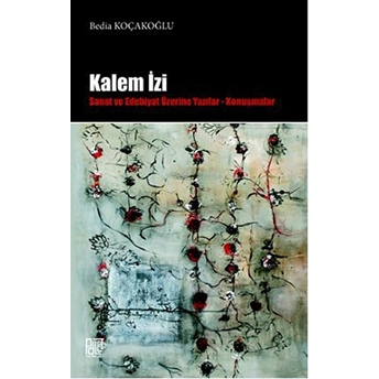 Kalem Izi Sanat Ve Edebiyat Üzerine Yazılar - Konuşmalar Bedia Koçakoğlu