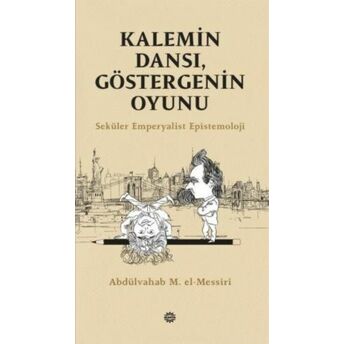 Kalemin Dansı, Göstergenin Oyunu;Seküler Emperyalist Epistemolojiseküler Emperyalist Epistemoloji Abdulvahab M. El - Messiri