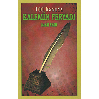 Kalemin Feryadı - 100 Konuda