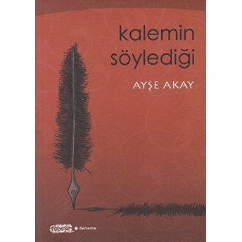 Kalemin Söylediği Ayşe Akay