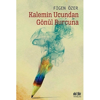 Kalemin Ucundan Gönül Burcuna Figen Özer