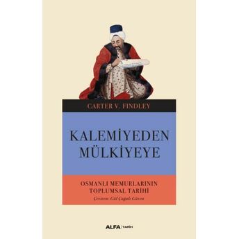 Kalemiyeden Mülkiyeye - Osmanlı Memurlarının Toplumsal Tarihi Carter V. Findley