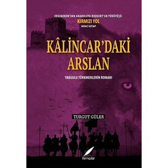 Kalincar’daki Arslan - Yabgulu Türkmenlerin Romanı Turgut Güler