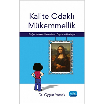 Kalite Odaklı Mükemmellik - Değer Yaratan Kurumların Sıçrama Stratejisi-Oygur Yamak