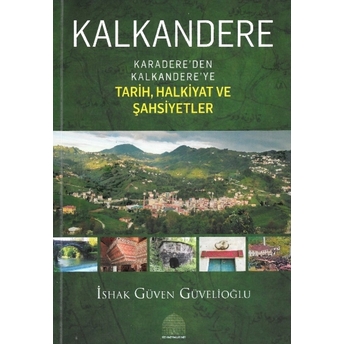 Kalkandere Karadere’den Kalkandere Ye Tarih, Halkiyat Ve Şahsiyetler Ishak Güven Güvelioğlu