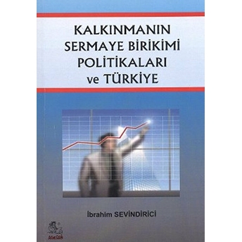 Kalkınmanın Sermaye Birikimi Politikaları Ve Türkiye-Ibrahim Sevindirici