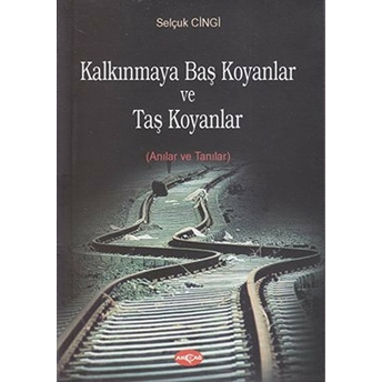 Kalkınmaya Baş Koyanlar Ve Taş Koyanlar Selçuk Cingi